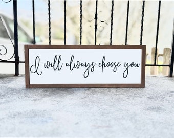 I Will Always Choose You | Wood Sign | Farmhouse Sign | Home Decor | Above Bed Sign