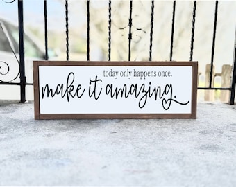 Today Only Happens Once Make It Amazing Sign | Wood Signs | Framed Wood Signs | Home Decor | Inspirational Signs