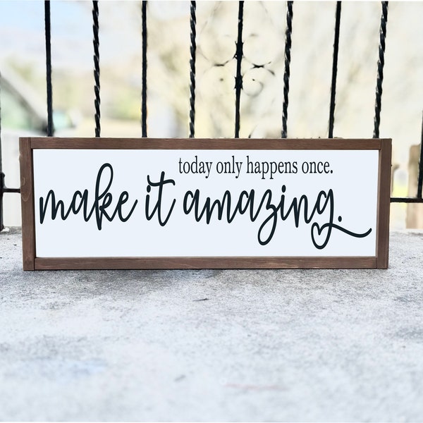 Today Only Happens Once Make It Amazing Sign | Wood Signs | Framed Wood Signs | Home Decor | Inspirational Signs