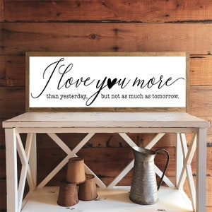 I Love You More Than Yesterday But Not As Much As Tomorrow | Wood Sign | Above Bed Sign | Home Decor | Farmhouse Sign