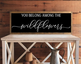 You Belong Among The Wildflowers Sign
