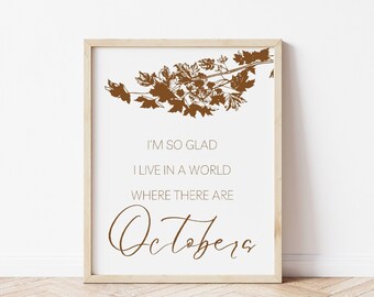I'm So Glad I Live In A World Where There Are Octobers Anne Of Green Gables Printable Wall Art Modern Farmhouse Fall Decor Digital Download