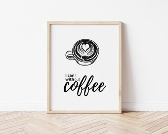 I Can't Without Coffee,Kitchen Wall Decor,Coffee Art,Printable Saying,Kitchen Prints,Digital Art,Coffee Printable,Instant Download