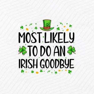 Najbardziej prawdopodobne, że zrobisz irlandzkie pożegnanie svg, zabawny dzień świętego patryka svg, koniczyna, dzień świętego patryka svg, dopasowywanie rodzinne, Cricut, plik do cięcia sylwetki