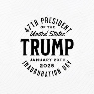 Trump Inauguration Day 2025 svg, Election Inauguration png, Trump 47th President shirt, President funny svg, Silhouette Cameo Cricut Files