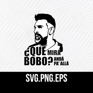 Lionel Messi | Que Mirá Bobo, Andá Pa Allá | Argentina | Worldcup 2022 | SVG, PNG, and EPS