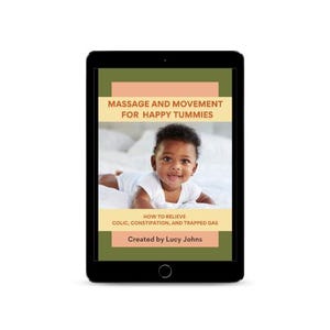May include: A digital book cover featuring a photo of a baby lying on a white bed. The cover is green and brown with the text "Massage and Movement for Happy Tummies" and "How to Relieve Colic, Constipation, and Trapped Gas". The text "Created by Lucy Johns" is at the bottom of the cover.