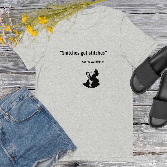 Snitches Get Stitches George Washington T-Shirt – Funny Political Party Shirt – Bold Fight Shirt for Men & Women
