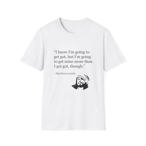 Marshawn Lynch Quote T-Shirt | 'I know I'm going to get got' Tee