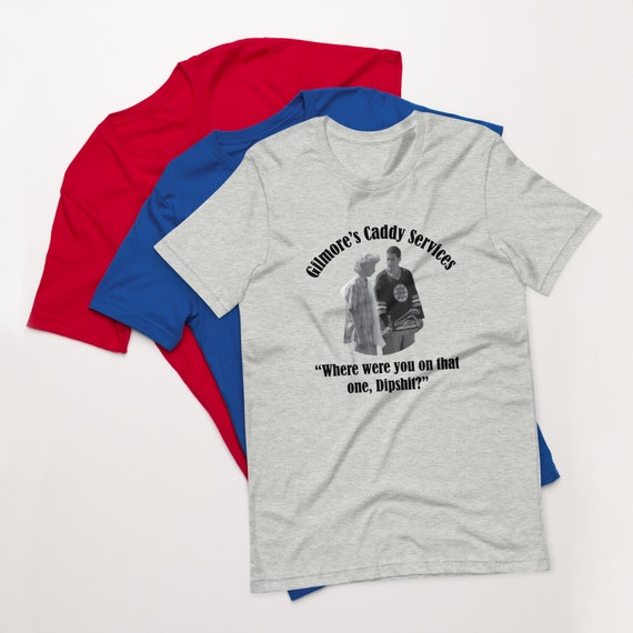 Gilmore’s Caddy Service T-Shirt – Happy Gilmore Golf Quote Shirt – “Where Were You on That One, Dipshit?” Funny Sports Tee