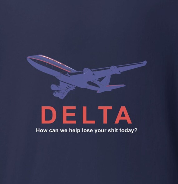 Delta Airlines Shirt- How can we help lose your shit today