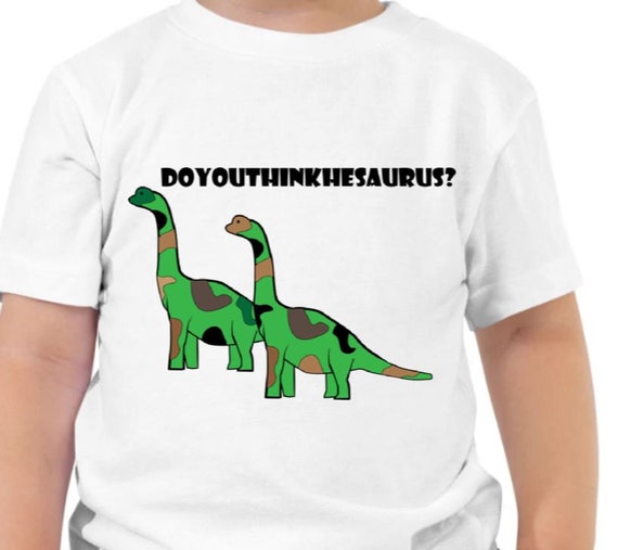 Do You Think He Saurus T-Shirt – Funny Dinosaur Pun Shirt – Cute Prehistoric Joke Tee for Kids & Adults