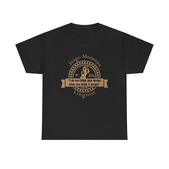 Princess Bride - Inigo Montoya, Linguist "I do not think that means what you think it means", established by the 6-fingered man
