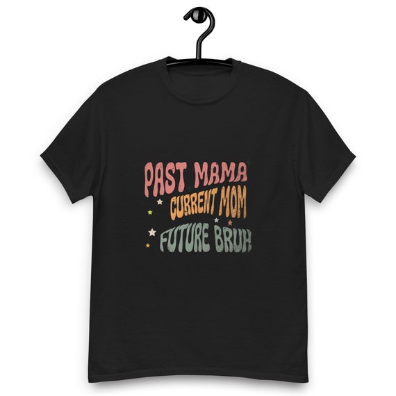 Past Mama, Current Mom, Future Bruh T-Shirt – Funny Boy Mom Shirt – Cool Retro Mama Tee for Moms of Boys