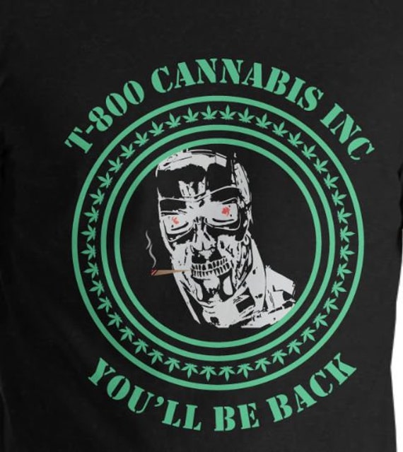 T-800 Cannabis Inc T-Shirt – Terminator Weed Parody Shirt – “You’ll Be Back” Funny Stoner Tee