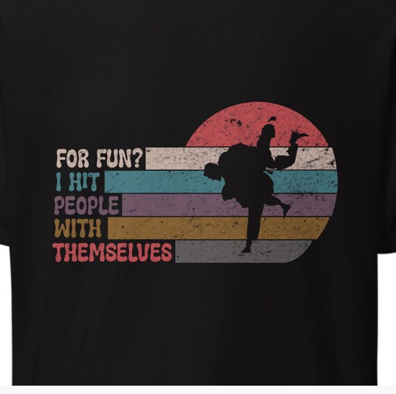 For Fun? I Hit People With Themselves T-Shirt – Judo, BJJ, MMA Grappling Tee – Funny Martial Arts Throw Shirt