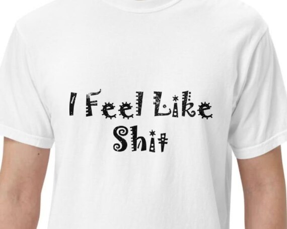 I Feel Like Shit - Men's Tee