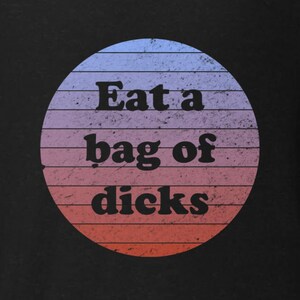 Eat a bag of dicks - retro vintage tee