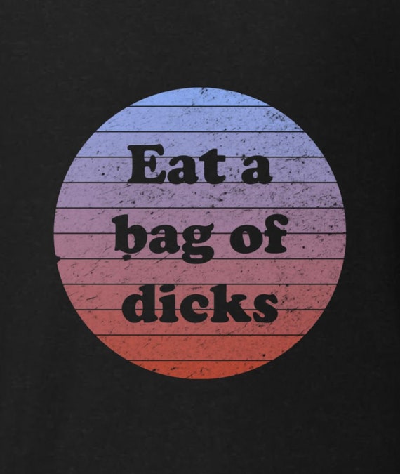 Eat a bag of dicks - retro vintage tee