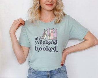 My Weekend is Fully Booked T-Shirt Bookish Graphic Tee Book Lover Shirt Gift for Book Reader All Booked Up Shirt Library Book T-Shirt