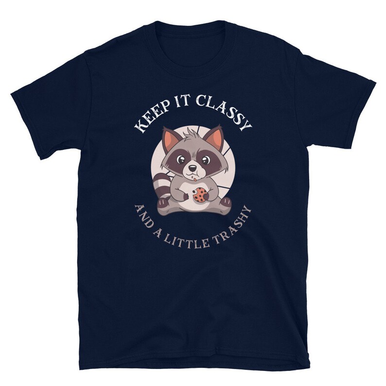 Keep it classy and a little trashy tee shirt trash panda cookie bandit, raccoon