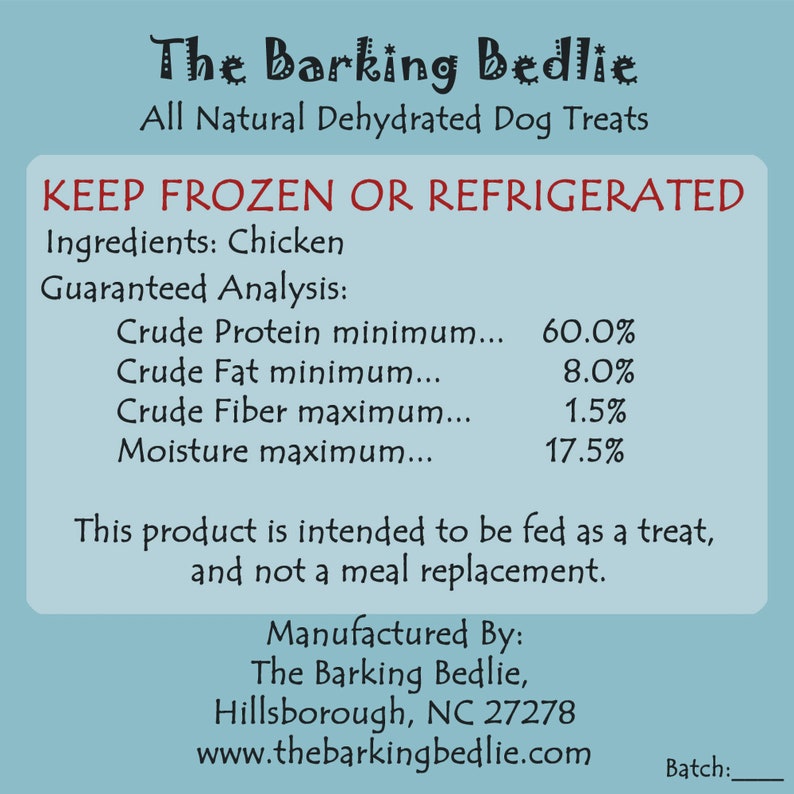 May include: A blue and white label with the text "The Barking Bedlie" and "All Natural Dehydrated Dog Treats". The label also includes the text "KEEP FROZEN OR REFRIGERATED" and lists the ingredients, guaranteed analysis, and manufacturing information.