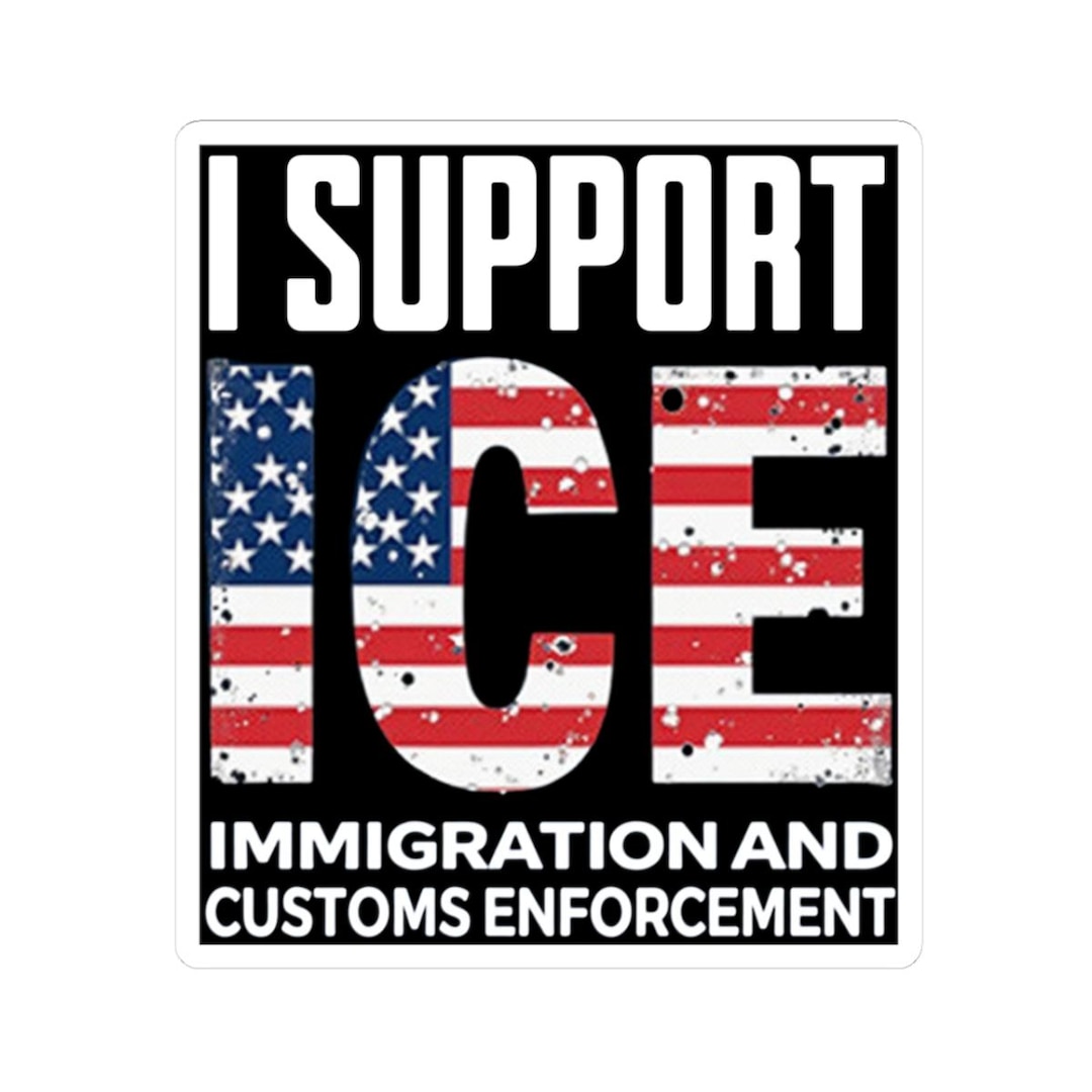 I Support ICE Sticker | Immigration and Customs Enforcement Patriotic ...