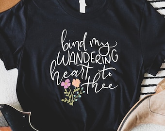 Bind my wandering heart to thee shirt hymn| Christian t-shirts, gifts for her| faith based t-shirt| Shirt with scripture | Be still and know