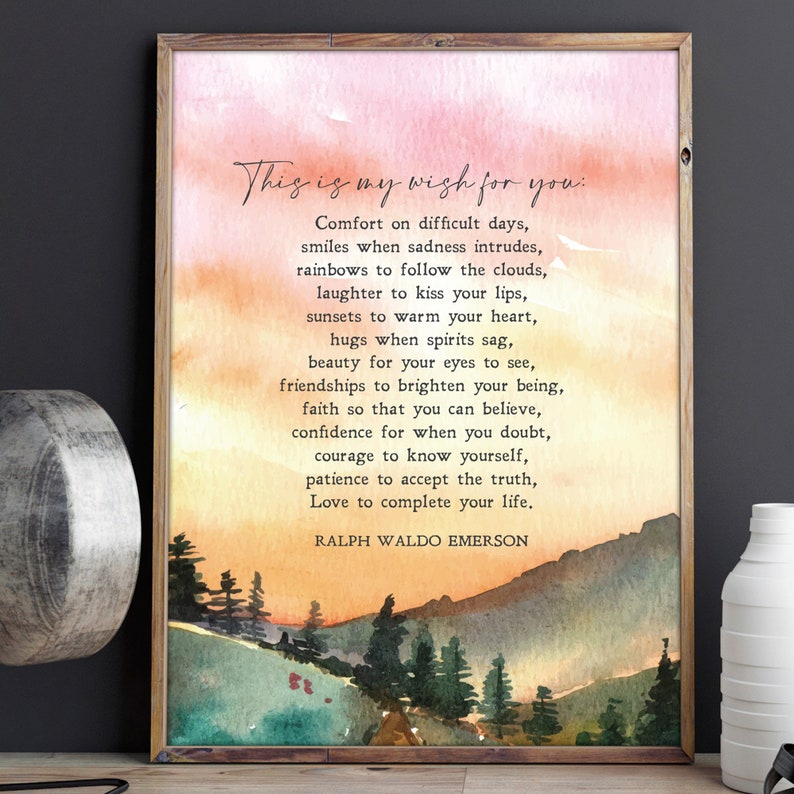 May include: A watercolor painting of a sunset over a forest with a quote by Ralph Waldo Emerson that reads "This is my wish for you: Comfort on difficult days, smiles when sadness intrudes, rainbows to follow the clouds, laughter to kiss your lips, sunsets to warm your heart, hugs when spirits sag, beauty for your eyes to see, friendships to brighten your being, faith so that you can believe, confidence for when you doubt, courage to know yourself, patience to accept the truth, Love to complete your life."