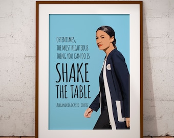 May include: A blue and white poster with a quote by Alexandria Ocasio-Cortez that reads "Oftentimes, the most righteous thing you can do is shake the table."