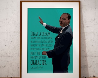 May include: A teal blue poster with a quote from Martin Luther King Jr. that reads "I have a dream that my four little children will one day live in a nation where they will not be judged by the color of their skin but by the content of their character." The poster features a black and white illustration of Martin Luther King Jr. giving a speech.