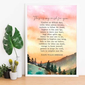 May include: A watercolor painting of a sunset over a mountain range with a quote by Ralph Waldo Emerson that reads "This is my wish for you. Comfort on difficult days, smiles when sadness intrudes, rainbows to follow the clouds, laughter to kiss your lips, sunsets to warm your heart, hugs when spirits sag, beauty for your eyes to see, friendships to brighten your being, faith so that you can believe, confidence for when you doubt, courage to know yourself, patience to accept the truth, Love to complete your life."