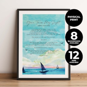 May include: A watercolor print with a blue and white seascape background. The print features a poem titled "Gone From My Sight" by Henry Van Dyke. The poem is about a ship sailing away from the shore. The print is available in 8 different backgrounds and 12 sizes.