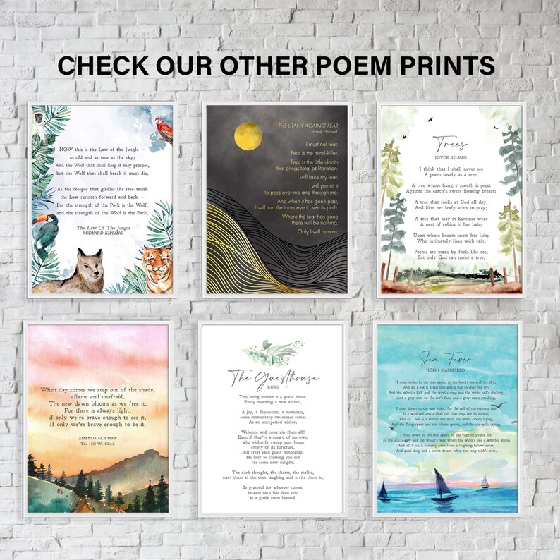 May include: Set of six printable poem prints featuring watercolor backgrounds and text. The poems include "The Law of the Jungle" by Rudyard Kipling, "The Stany Against Fear" by  Nork Hiber, "Trees" by Joyce Ailmer, "The Guesthouse" by  R.M.  Drake, "When Day Comes We Step Out of the Shade" by Amanda Gorman, and "Sea Fever" by John Masefield.
