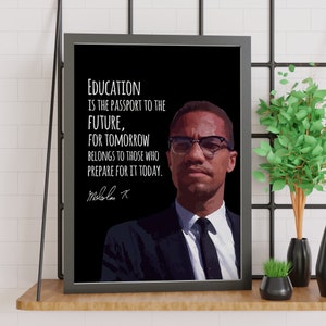 May include: Black and white inspirational quote by Malcolm X on a black background. The quote reads "Education is the passport to the future, for tomorrow belongs to those who prepare for it today."