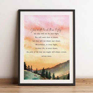 May include: A watercolor painting of a mountain range with a sunset sky. The quote "You will teach them to fly. but they will not fly your flight. You will teach them to dream, but they will not dream your dream. Nevertheless, in every flight, in every life, in every dream, the print of the way you taught will always remain. MOTHER TERESA" is printed on the image.