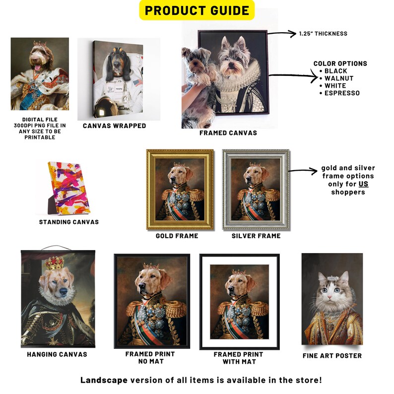 Op de afbeelding: Productgids voor aangepaste huisdierportretten. Kies uit een verscheidenheid aan canvasprints, ingelijste prints en posters. Opties omvatten canvas gewikkeld, ingelijst canvas, staand canvas, hangend canvas, ingelijste print met of zonder passe-partout, en kunstposter. De ingelijste canvasopties omvatten gouden of zilveren frames. De canvasprints zijn 1,25 inch dik. Gouden en zilveren frameopties zijn alleen beschikbaar voor Amerikaanse shoppers.
