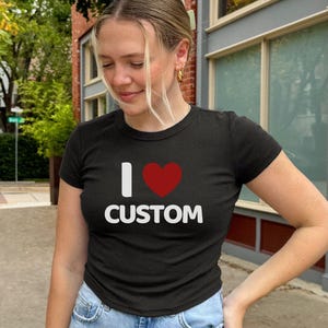 I Love Custom Baby Tee, I Heart Custom Shirt, Personalized Text Baby Tee, Personalized Y2K T-Shirt, Custom 90s TShirt, Trendy Y2K Clothing