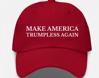Make America Trumpless Again Hat – Political Dad Cap , Anti Trump Hat, Auntifa Cap