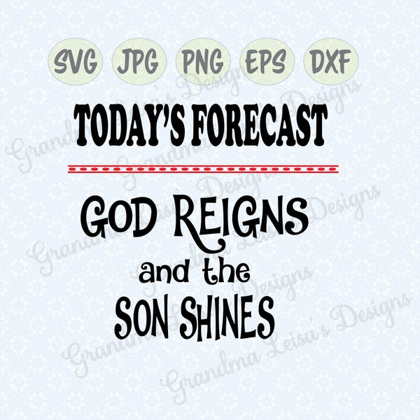 Today's Forecast, God Reigns- svg, png, jpg, dxf, eps, cricut, silhouette studio, cut file, vinyl decal, t-shirt, stencil template, decor