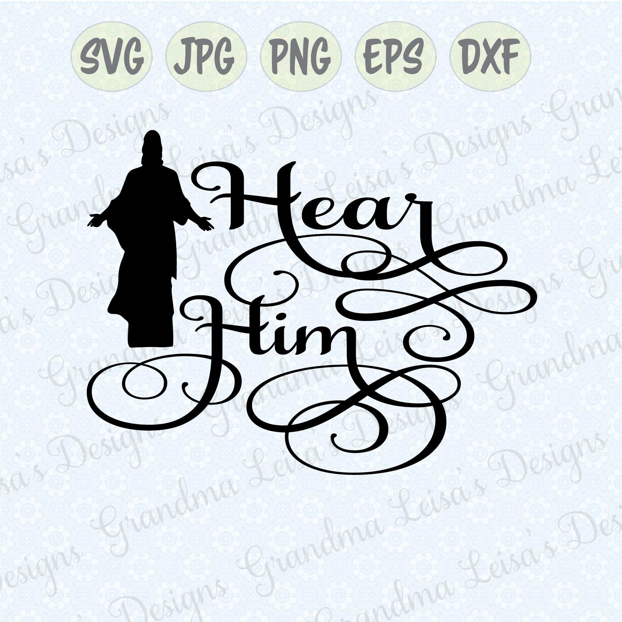 Hear Him Svg Png Jpg Dxf Eps Cricut Silhouette Studio - Etsy