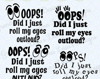 OOPS did I just roll my eyes outloud - svg png jpg dxf eps cricut, silhouette studio, cut file, vinyl decal, tshirt design, stencil template