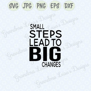 May include: Black and white text graphic that reads "Small Steps Lead To Big Changes".