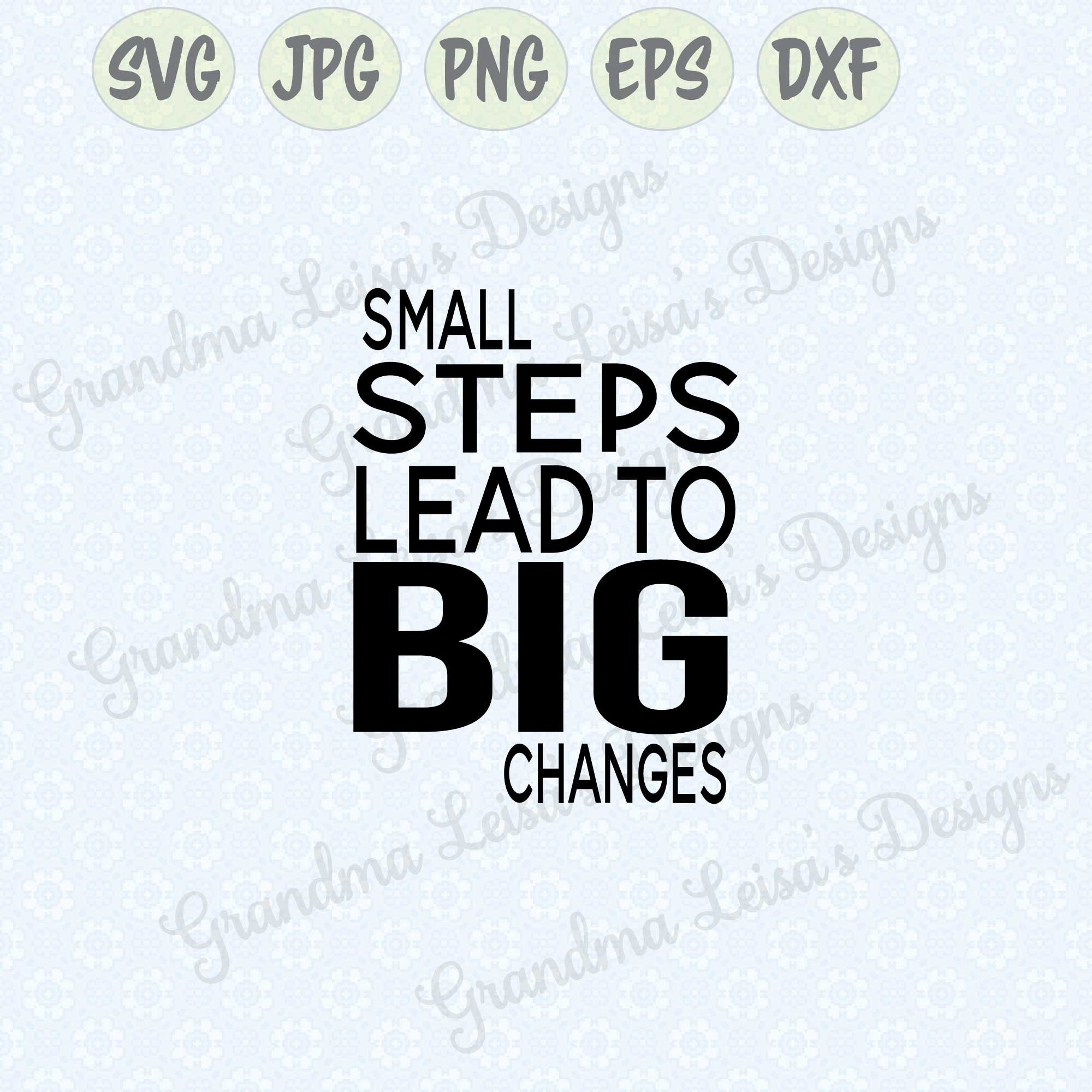 Small Steps Lead To Big Changes Svg Png Jpg Dxf Eps Cricut Etsy
