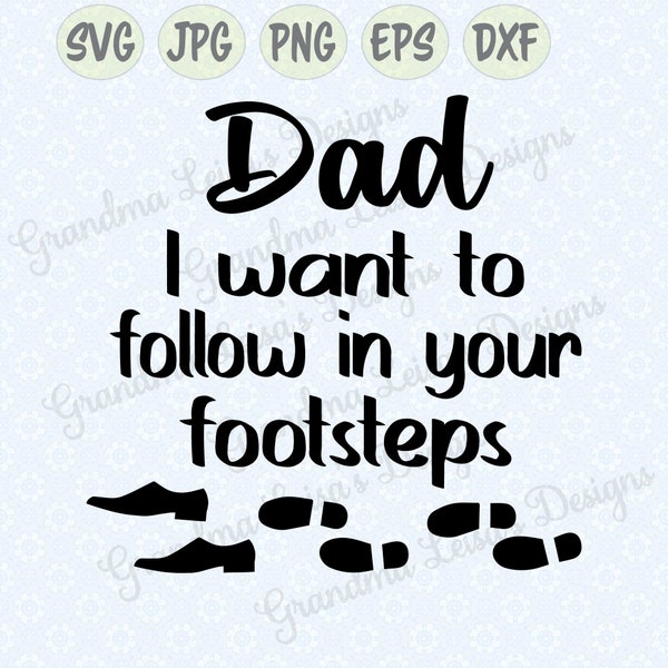 Dad - Follow in Dress Footsteps - svg, png, jpg, dxf, eps, cricut, silhouette studio cut file vinyl decal, t-shirt design, stencil template