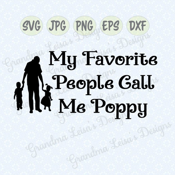 Download My Favorite People Call Me Poppy Svg Png Jpg Dxf Eps Etsy