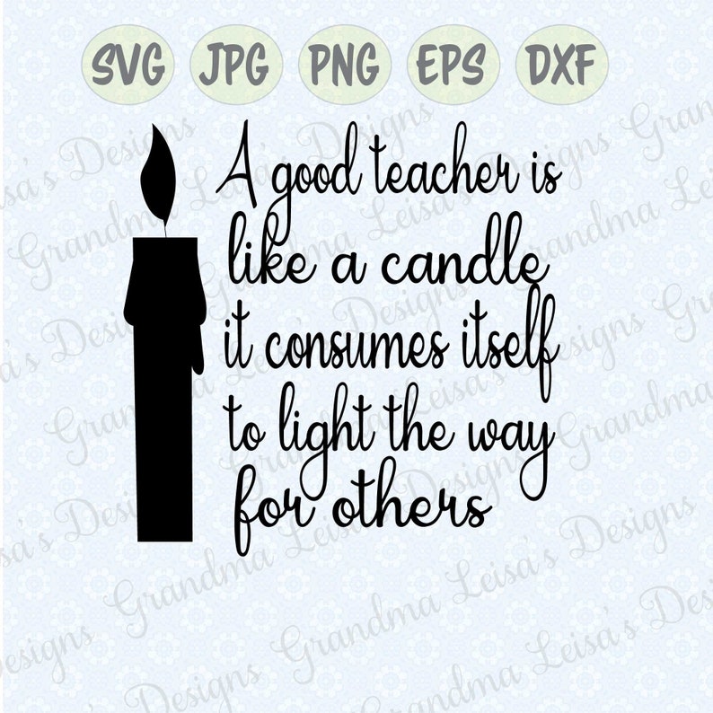 A Good Teacher is Like a Candle... Svg Png Jpg Dxf Eps Etsy