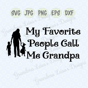 My Favorite People Call me Grandpa - svg, png, jpg, dxf, eps, cricut silhouette studio cut file vinyl decal, tshirt design, stencil template