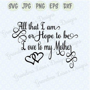 Tout ce que je suis, je dois à ma mère, svg, png, jpg, dxf, eps cricut, silhouette studio, fichier coupé, décalque de vinyle, conception de tshirt, modèle de pochoir