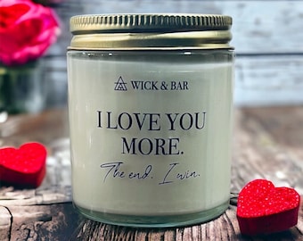 I love you more  - scented soy candle or soy wax melts